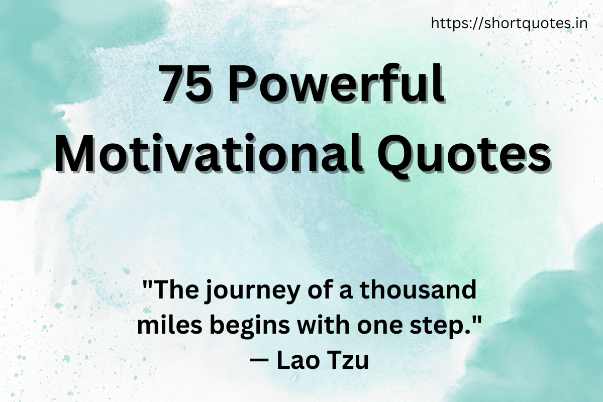 75 Powerful Motivational Quotes to Inspire You - Short Quotes