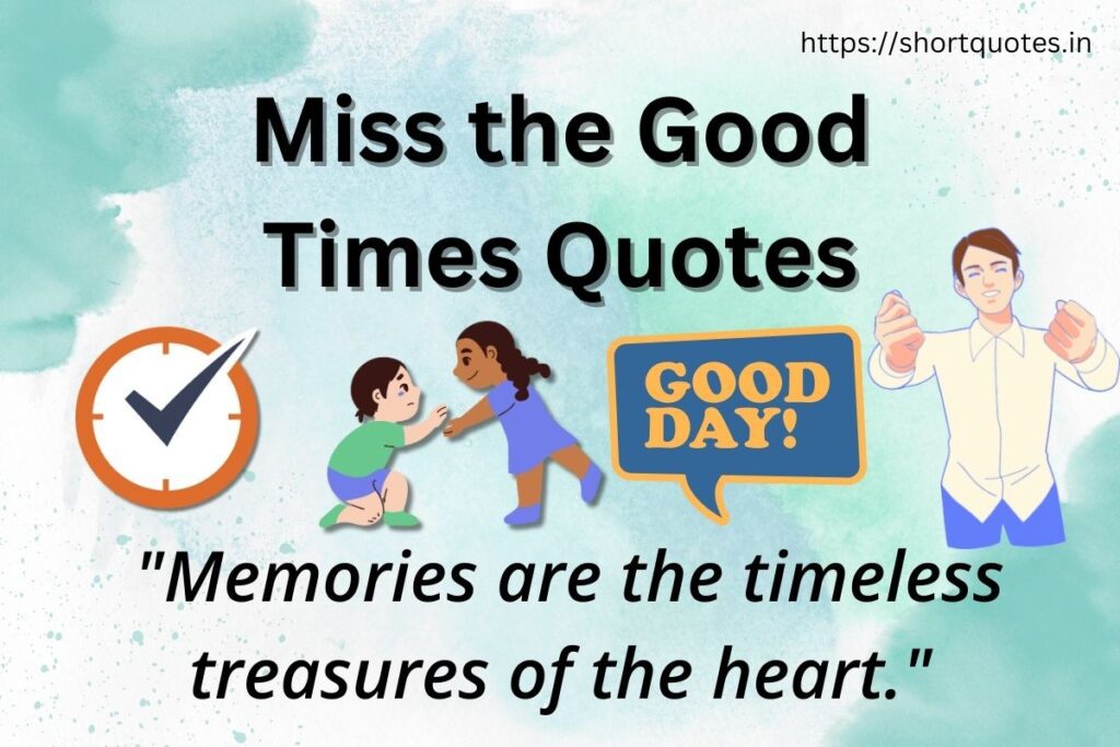 Miss the Good Times Quotes