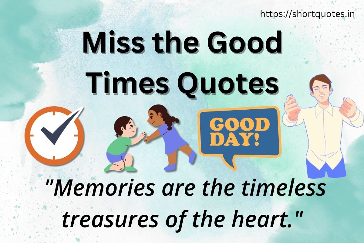 Miss the Good Times Quotes