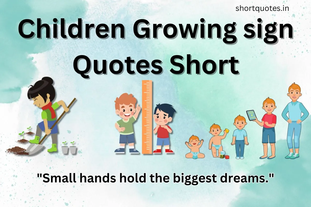 Children Growing sign Quotes Short