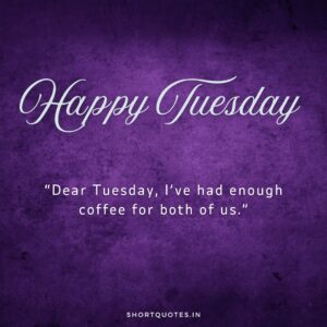 Happy Tuesday Images and Quotes