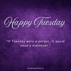 Happy Tuesday Images and Quotes